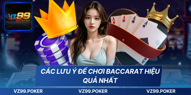 Cách Chơi Baccarat Luôn Thắng Từ Các Chuyên Gia Hàng Đầu 8 Các lưu ý để chơi Baccarat hiệu quả nhất