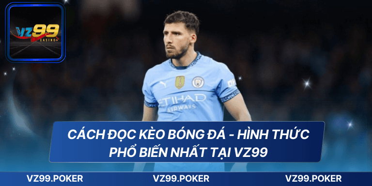 Cách Đọc Kèo Bóng Đá – Hướng Dẫn Chi Tiết Từ Nhà Cái VZ99 7 Cách đọc kèo bóng đá Hình thức phổ biến nhất tại VZ99