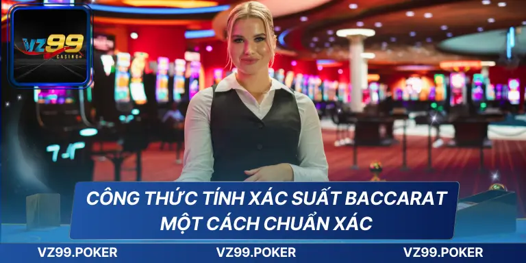 Công Thức Tính Xác Suất Baccarat Một Cách Chuẩn Xác 9 Công Thức Tính Xác Suất Baccarat Một Cách Chuẩn Xác