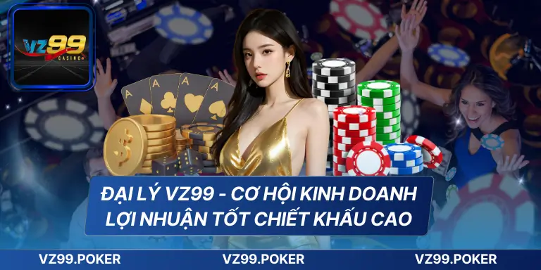 Đại Lý VZ99 - Cơ Hội Kinh Doanh Lợi Nhuận Tốt Chiết Khấu Cao 4 Đại Lý VZ99 - Cơ Hội Kinh Doanh Lợi Nhuận Tốt Chiết Khấu Cao