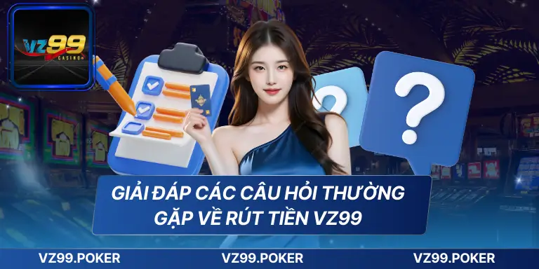 Rút Tiền VZ99 - Giao Dịch An Toàn, Nhanh Chóng Và Tin Cậy 7 Giải đáp các câu hỏi thường gặp về rút tiền VZ99