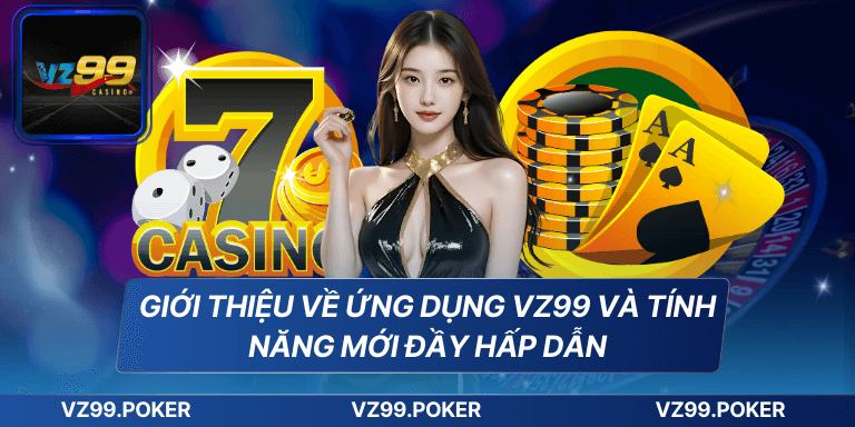 Tải App VZ99 - Trải Nghiệm Dịch Vụ Giải Trí Online Hàng Đầu 6 Giới thiệu về ứng dụng VZ99 và tính năng mới đầy hấp dẫn