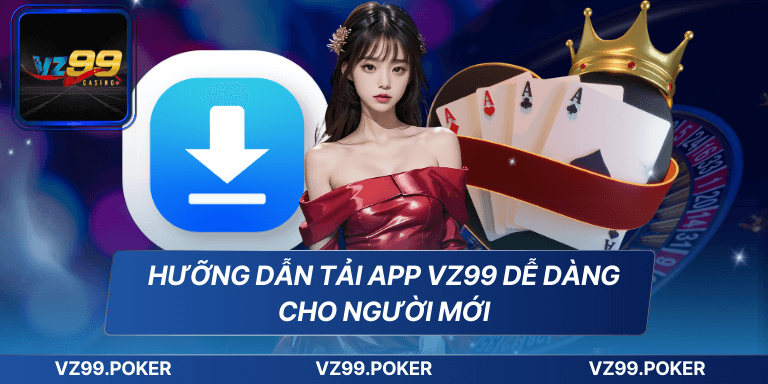 Tải App VZ99 - Trải Nghiệm Dịch Vụ Giải Trí Online Hàng Đầu 7 Hưỡng dẫn tải app VZ99 dễ dàng cho người mới