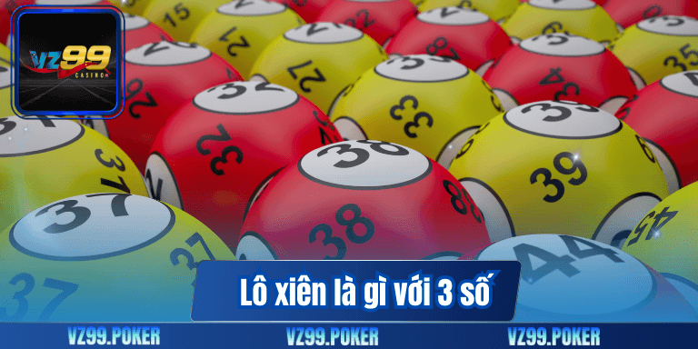 Khám Phá Lô Xiên Là Gì Và Những Loại Phổ Biến Hiện Nay Nhất? 7 Lô xiên là gì với 3 số