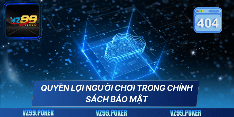 Chính Sách Bảo Mật 6 Quyền lợi người chơi trong chính sách bảo mật