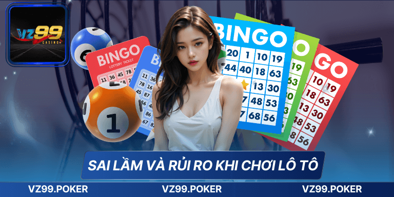 Kinh Nghiệm Đánh Lô Tô – Bí Quyết Chinh Phục Trò Chơi May Rủi 8 Sai lầm và rủi ro khi chơi lô tô