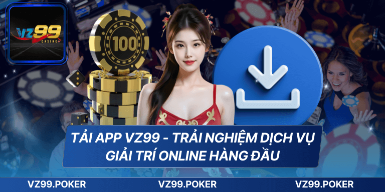 Tải App VZ99 - Trải Nghiệm Dịch Vụ Giải Trí Online Hàng Đầu 3 Tải App VZ99 - Trải Nghiệm Dịch Vụ Giải Trí Online Hàng Đầu