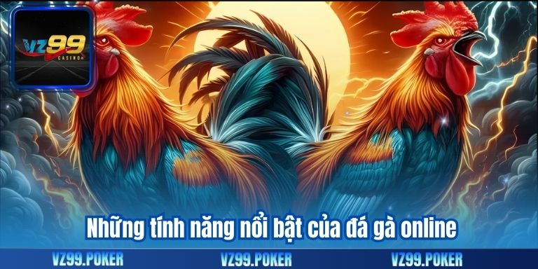 Đá Gà Online - Trải Nghiệm Hấp Dẫn Và Cơ Hội Thắng cao 8 Những tính năng nổi bật của đá gà online