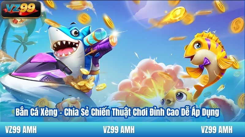 Bắn Cá Xèng - Chia Sẻ Chiến Thuật Chơi Đỉnh Cao Dễ Áp Dụng 3 Bắn Cá Xèng - Chia Sẻ Chiến Thuật Chơi Đỉnh Cao Dễ Áp Dụng
