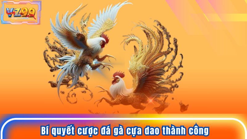 Đá Gà Cựa Dao - Hướng Dẫn Chi Tiết Để Tăng Cơ Hội Thắng Lớn 10 Bí quyết cược đá gà cựa dao thành công