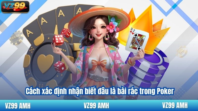 Bài Rác Trong Poker - Cách Xử Lý Như Một Chuyên Gia 7 Cách xác định nhận biết đâu là bài rác trong Poker