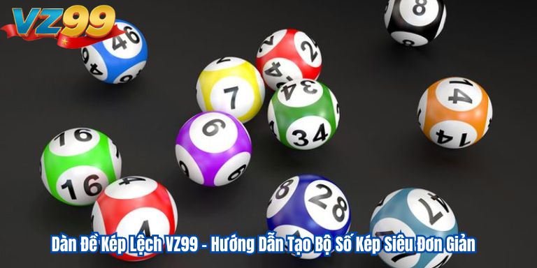 Dàn Đề Kép Lệch VZ99 – Hướng Dẫn Tạo Bộ Số Kép Siêu Đơn Giản 2 Dàn Đề Kép Lệch VZ99 – Hướng Dẫn Tạo Bộ Số Kép Siêu Đơn Giản