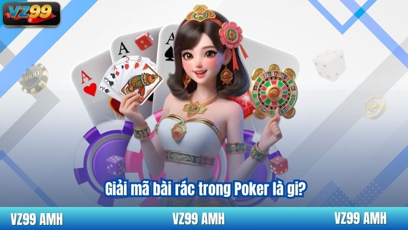 Bài Rác Trong Poker - Cách Xử Lý Như Một Chuyên Gia 6 Giải mã bài rác trong Poker là gi?