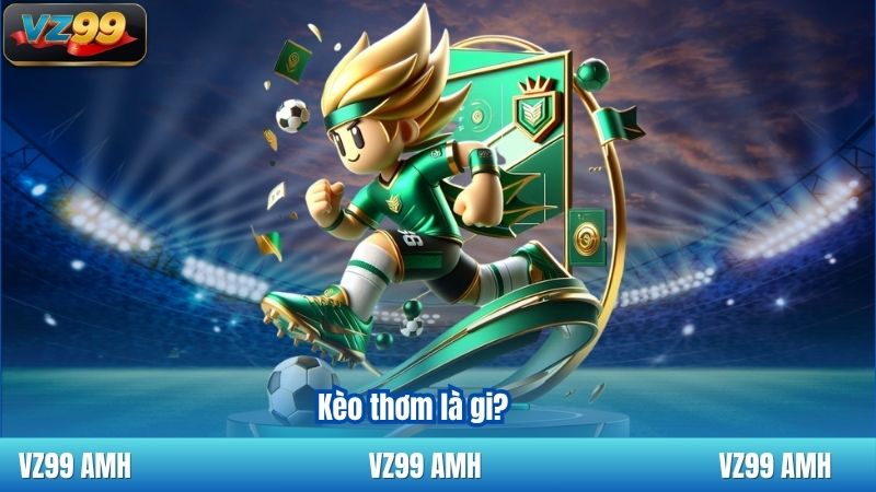 Kèo Thơm Là Gì? Hướng Dẫn Soi Kèo Đỉnh Cao Dành Cho Người Mới 6 Kèo thơm là gi?
