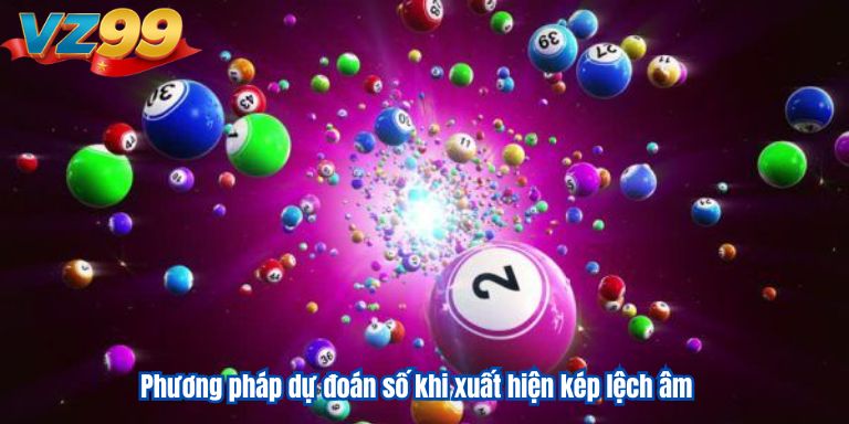 Dàn Đề Kép Lệch VZ99 – Hướng Dẫn Tạo Bộ Số Kép Siêu Đơn Giản 3 Phương pháp dự đoán số khi xuất hiện kép lệch âm