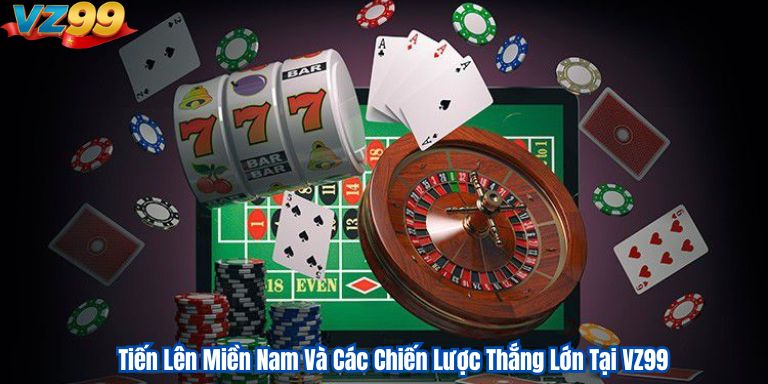 Tiến Lên Miền Nam Và Các Chiến Lược Thắng Lớn Tại VZ99 4 Tiến Lên Miền Nam Và Các Chiến Lược Thắng Lớn Tại VZ99