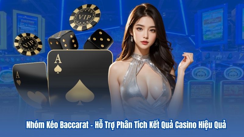 Nhóm Kéo Baccarat – Hỗ Trợ Phân Tích Kết Quả Casino Hiệu Quả 1 Nhóm Kéo Baccarat – Hỗ Trợ Phân Tích Kết Quả Casino Hiệu Quả