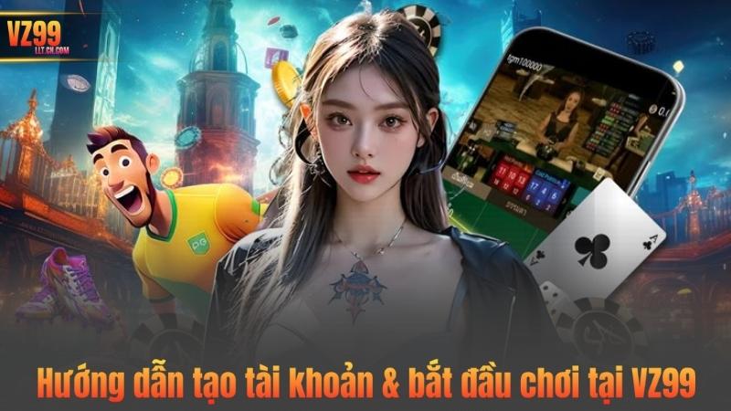 TRANG CHỦ 64 Hướng dẫn tạo tài khoản & bắt đầu chơi tại VZ99