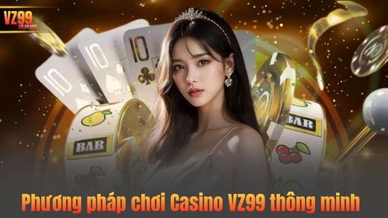 TRANG CHỦ 65 Phương pháp chơi Casino VZ99 thông minh