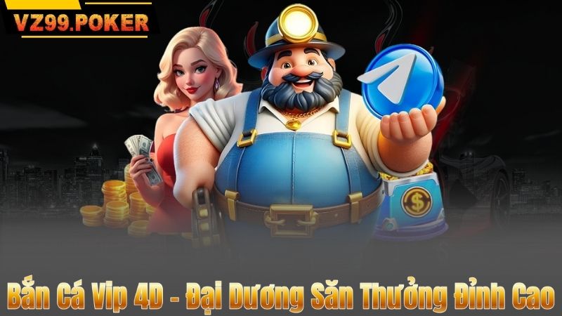 Bắn Cá Vip 4D – Đại Dương Săn Thưởng Đỉnh Cao