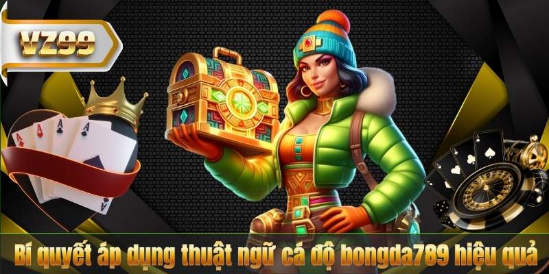 Bí quyết áp dụng thuật ngữ cá độ bongda789 hiệu quả